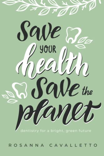 Save Your Health Save The Planet Dentistry For A Bright, Green Future [Paperback]