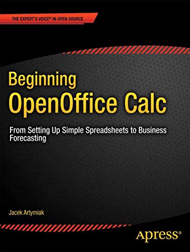 Beginning OpenOffice Calc From Setting Up Simple Spreadsheets to Business Forec [Paperback]