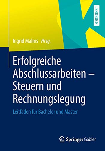Erfolgreiche Abschlussarbeiten - Steuern und Rechnungslegung Leitfaden fr Bach [Paperback]