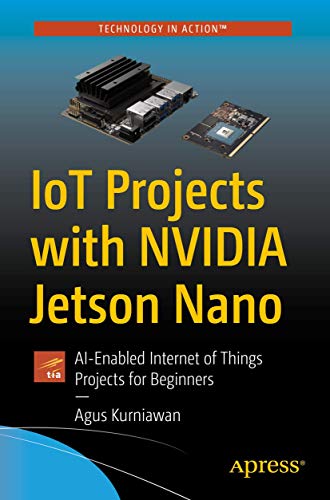 IoT Projects with NVIDIA Jetson Nano AI-Enabled Internet of Things Projects for [Paperback]