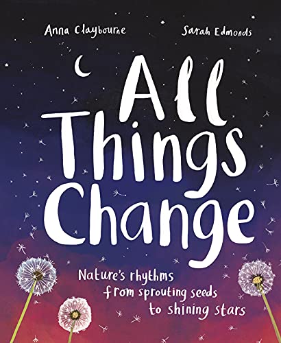 All Things Change Nature's rhythms, from sprouting seeds to shining stars [Hardcover]
