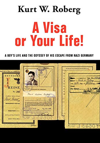 A Visa Or Your Life A Boy's Life And The Odyssey Of His Escape From Nazi Germa [Hardcover]