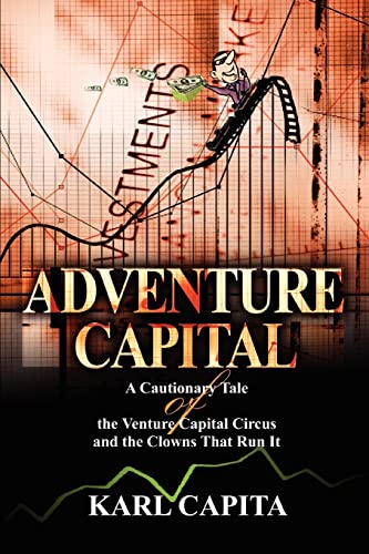 Adventure Capital  A Cautionary Tale of the Venture Capital Circus and the Clow [Paperback]
