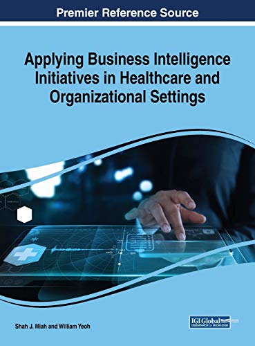 Applying Business Intelligence Initiatives in Healthcare and Organizational Sett [Hardcover]