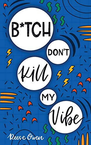 B*tch Don't Kill My Vibe  How to Stop Worrying, End Negative Thinking, Cultivat [Paperback]