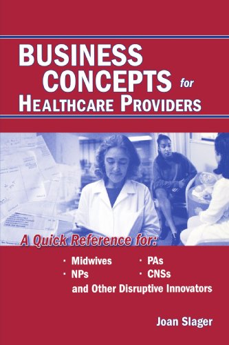 Business Concepts for Healthcare Providers A Quick Reference for Midwives, PAs, [Paperback]