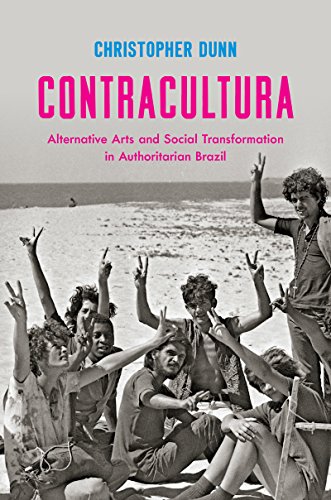 Contracultura Alternative Arts And Social Transformation In Authoritarian Brazi [Hardcover]