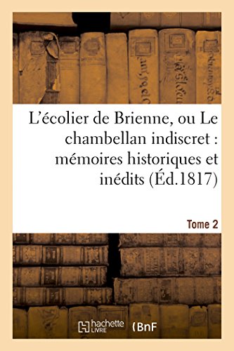 Ecolier de Brienne, Ou le Chambellan Indiscret  Memoires Historiques et Inedits [Paperback]