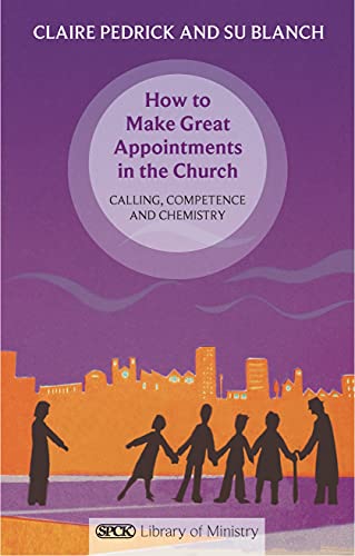 How to Make Great Appointments in the Church  Calling, Competence and Chemistry [Paperback]