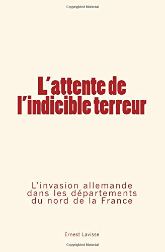 L'attente De L'indicible Terreur L'invasion Allemande Dans Les Dpartements Du  [Paperback]