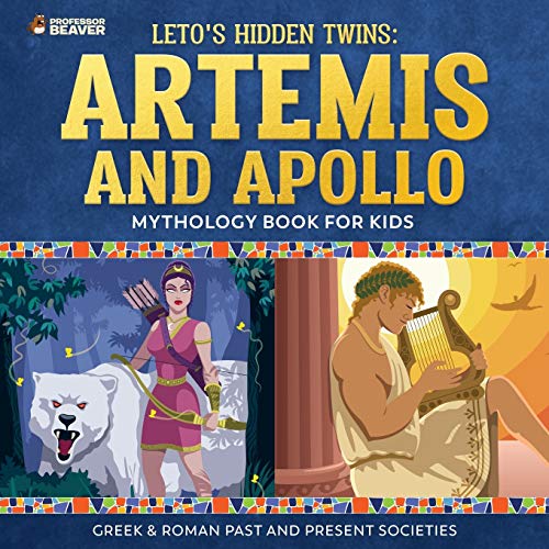 Leto's Hidden Twins  Artemis and Apollo - Mythology Book for Kids Greek & Roman [Paperback]