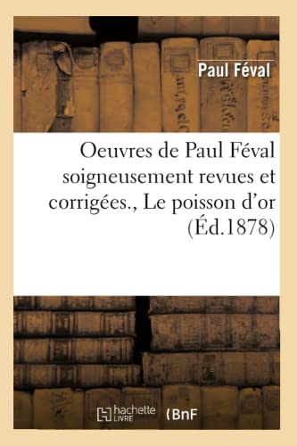 Oeuvres de Paul Feval Soigneusement Revues et Corrigees. , le Poisson D'or (Ed.  [Paperback]