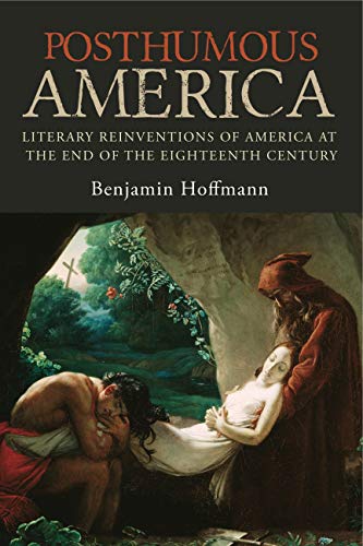 Posthumous America Literary Reinventions of America at the End of the Eighteent [Paperback]