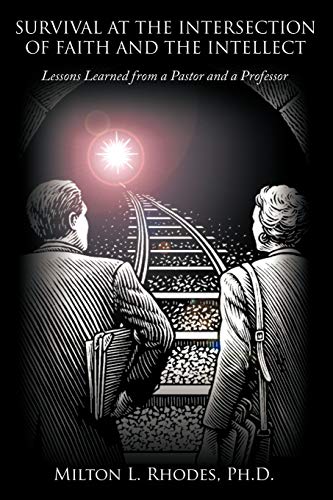 Survival at the Intersection of Faith and the Intellect  Lessons Learned from a [Paperback]