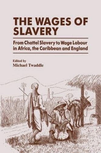 The Wages of Slavery From Chattel Slavery to Wage Labour in Africa, the Caribbe [Paperback]