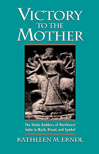 Victory to the Mother The Hindu Goddess of Northwest India in Myth, Ritual, and [Paperback]