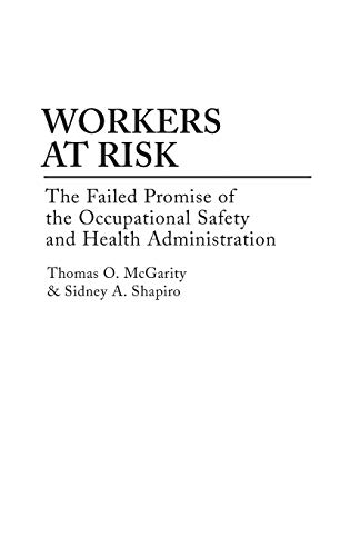 Workers at Risk The Failed Promise of the Occupational Safety and Health Admini [Hardcover]