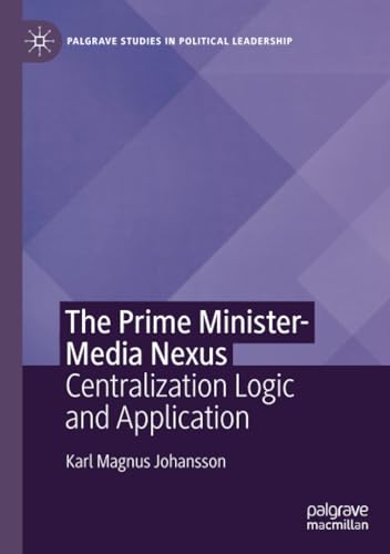 The Prime Minister-Media Nexus Centralization Logic and Application [Paperback]