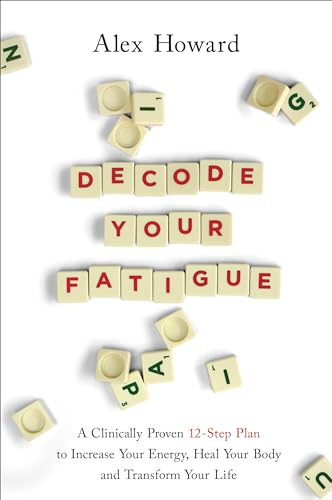 Decode Your Fatigue A Clinically Proven 12-Step Plan to Increase Your Energy, H [Paperback]