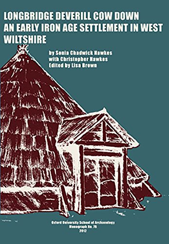 Longbridge Deverill Cow Down An Early Iron Age Settlement in West Wiltshire [Paperback]