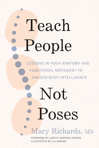 Teach People, Not Poses Lessons in Yoga Anatomy and Functional Movement to Unlo [Paperback]