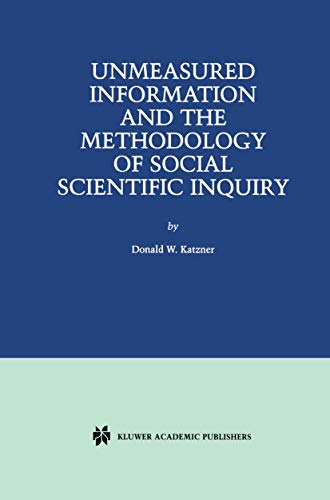 Unmeasured Information and the Methodology of Social Scientific Inquiry [Hardcover]