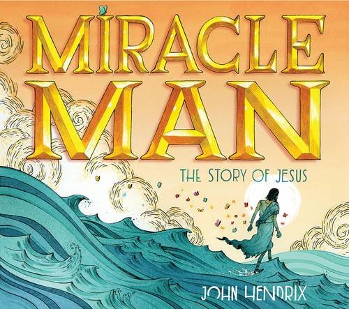 Miracle Man The Story of Jesus [Hardcover]