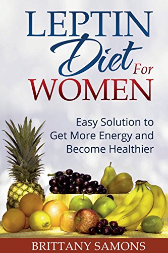 Leptin Diet For Women Easy Solution To Get More Energy And Become Healthier [Paperback]