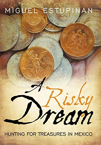A Risky Dream Hunting For Treasures In Mexico [Hardcover]
