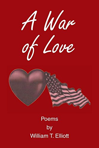 A War Of Love Poems By William T. Elliott [Paperback]
