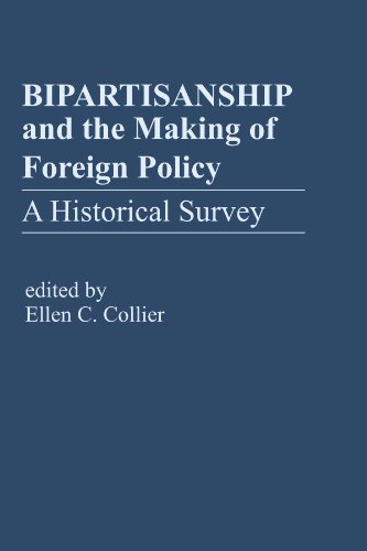 Bipartisanship and the Making of Foreign Policy  A Historical Survey [Paperback]