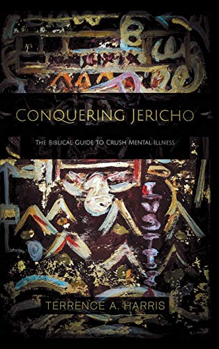 Conquering Jericho  The Biblical Guide to Crush Mental Illness [Hardcover]
