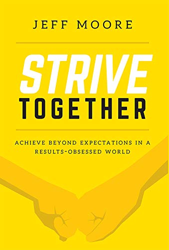 Strive Together Achieve Beyond Expectations In A Results-Obsessed World [Hardcover]