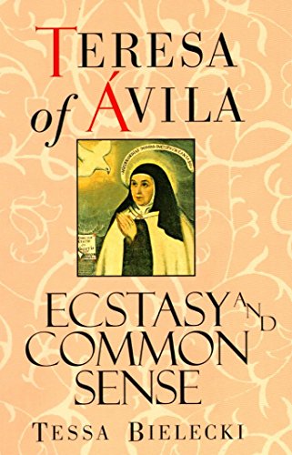 Teresa of Avila Ecstasy and Common Sense [Paperback]