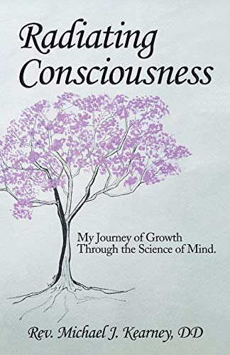 Radiating Consciousness  My Journey of Growth Through the Science of Mind [Paperback]