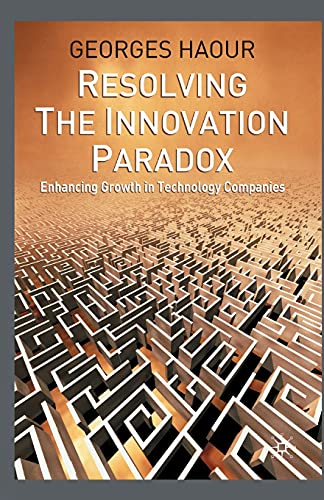 Resolving the Innovation Paradox Enhancing Growth in Technology Companies [Paperback]