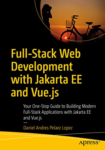 Full-Stack Web Development with Jakarta EE and Vue.js Your One-Stop Guide to Bu [Paperback]