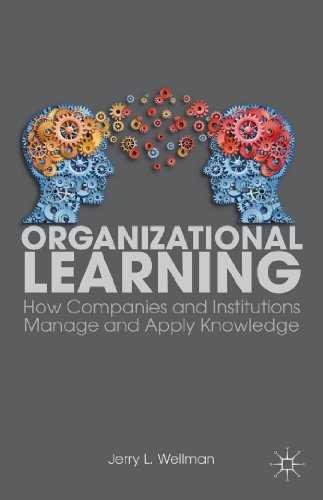 Organizational Learning How Companies and Institutions Manage and Apply Knowled [Paperback]