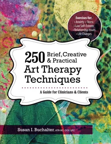 250 Brief, Creative & Practical Art Therapy Techniques A Guide For Clinicians & [Paperback]