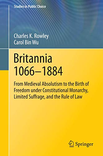 Britannia 1066-1884 From Medieval Absolutism to the Birth of Freedom under Cons [Hardcover]