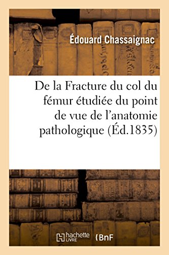 De la Fracture du Col du Femur Etudiee Sous le Point de Vue de l'Anatomie Pathol [Paperback]