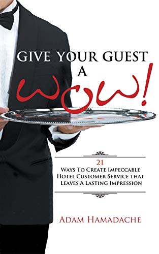Give Your Guest A Wow 21 Ways To Create Impeccable Hotel Customer Service That [Paperback]