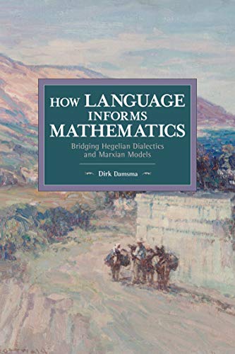 How Language Informs Mathematics Bridging Hegelian Dialectics and Marxian Model [Paperback]