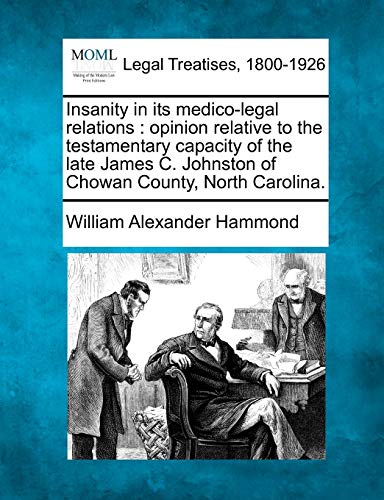 Insanity in its medico-legal relations  opinion relative to the testamentary ca [Paperback]