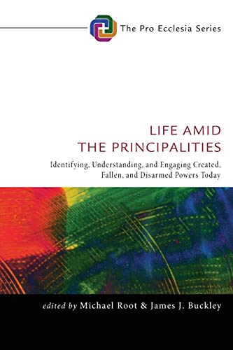 Life Amid The Principalities Identifying, Understanding, And Engaging Created,  [Paperback]