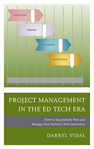 Project Management in the Ed Tech Era How to Successfully Plan and Manage Your  [Hardcover]