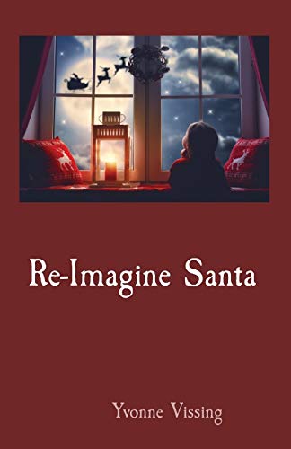 Re-Imagine Santa  The Social Transformation of Santa Claus Yesterday, Today and [Paperback]