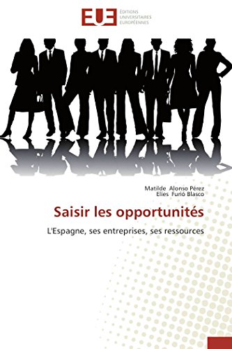 Saisir Les Opportunits L'espagne, Ses Entreprises, Ses Ressources (french Edit [Paperback]