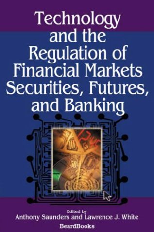 Technology and the Regulation of Financial Markets  Securities, Futures, and Ba [Paperback]