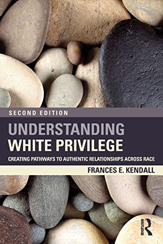 Understanding White Privilege Creating Pathways to Authentic Relationships Acro [Paperback]